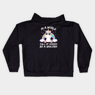 In a World full of Horses be a Unicorn Kids Hoodie